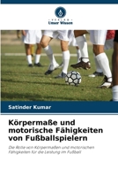 Körpermaße und motorische Fähigkeiten von Fußballspielern (German Edition) 6209820662 Book Cover