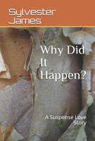 Why Did It Happen?: A Suspense Love Story 107590370X Book Cover