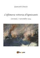 L'Effimera Vittoria D'Ognissanti. Coronel, 1 Novembre 1914. Una Storia Della Prima Battaglia Navale Della Grande Guerra 8893062925 Book Cover