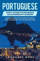 Portuguese Short Stories for Beginners and Intermediate Learners: Engaging Short Stories to Learn Portuguese and Build Your Vocabulary 1950321231 Book Cover