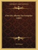 Uber Die Alkestis Des Euripides (1895) 114973616X Book Cover