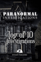 Paranormal Investigations Log Journal for 10 investigations - 6" x 9" - 101 pages. Investigation process tables and individual notes.: Log Journal to conduct your paranormal investigations. 1703937171 Book Cover