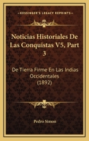 Noticias Historiales De Las Conquistas V5, Part 3: De Tierra Firme En Las Indias Occidentales (1892) 1160710740 Book Cover