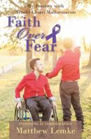 Faith Over Fear: My Journey with Arnold-Chiari Malformation 1973642263 Book Cover
