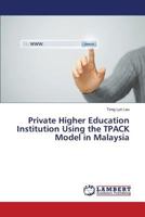 Private Higher Education Institution Using the TPACK Model in Malaysia 3659586935 Book Cover