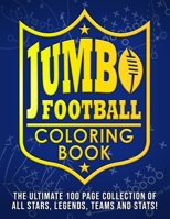 Jumbo Football Coloring Book: The Ultimate 100 Page Collection Of All Stars, Legends, Teams And Stats! B08TZMKCQS Book Cover