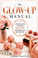 The Glow-Up Manual: A Practical Guide to Building Healthy Habits, Personal Style, and Looking Your Best Every Day (The Grapton Family Library) B0HH1MB6DP Book Cover