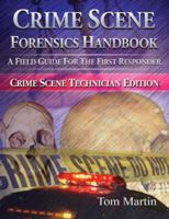 Crime Scene Forensics Handbook: A Field Guide for the First Responder (Crime Scene Technician Edition) 1932777512 Book Cover
