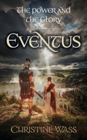 Eventus: A Gripping Historical Saga of Roman Britain, Rebellion and Forbidden Love. (The Power and the Glory. A Sweeping Historical Saga of Love, Loyalty and War in Roman Britain and Beyond) 1067675213 Book Cover