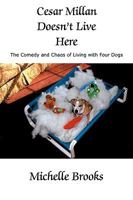 Cesar Millan Doesn't Live Here: The Comedy and Chaos of Living with Four Dogs 1438950918 Book Cover