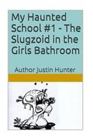 My Haunted School #1 - The Slugzoid in the Girls Bathroom 1536828882 Book Cover
