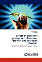 Effect of different phosphorus levels on growth and nitrogen fixation: Exploring the biological nitrogen fixation 3659296392 Book Cover