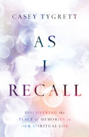 As I Recall: Discovering the Place of Memories in Our Spiritual Life 0830846522 Book Cover
