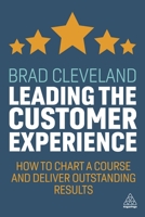 Leading the Customer Experience: How to Chart a Course and Deliver Outstanding Results 1789666872 Book Cover