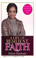 A Life of Resilient Faith: In any Situation Knowing that God's promises are Yes and Amen 9692292681 Book Cover