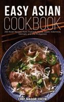 Easy Asian Cookbook: 200 Asian Recipes from Thailand, Korea, Japan, Indonesia, Vietnam, and the Philippines 1522951288 Book Cover