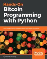 Hands-On Bitcoin Programming with Python: Build powerful online payment centric applications with Python 1789537002 Book Cover