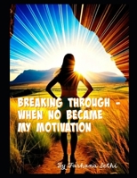 Breaking Through - When No Became My Motivation B0F26B3CG5 Book Cover