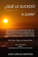 Que le Sucedio a Juan?: Una experiencia extraordinaria que nos abre las puertas para la exploracion y el entendimiento de la interconexion intima entre las mentes de Dios y el ser humano. Para todos,  069242167X Book Cover