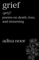 Grief: Poems on Death, Loss, and Mourning B0FJLFGZ4T Book Cover