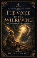 The Voice in the Whirlwind: Job, Suffering, and the God Who Answers (The World Awaiting Christ: A Catholic Journey Through the Old Testament) B0HFWC7B26 Book Cover