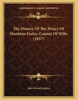 The History of the Priory of Monkton Farley, County of Wilts 1241346240 Book Cover