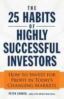 The 25 Habits of Highly Successful Investors: How to Invest for Profit in Today's Changing Markets 1440556636 Book Cover