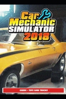 Car Mechanic Simulator 2018 Guide - Tips and Tricks B09498DXM9 Book Cover