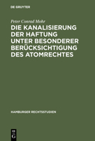 Die Kanalisierung Der Haftung Unter Besonderer Berucksichtigung Des Atomrechtes 3111272494 Book Cover