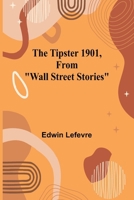 The Tipster 1901, From "Wall Street Stories" 9362096196 Book Cover