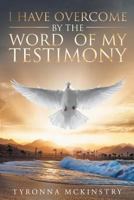I Have Overcome by the Word of My Testimony 1635253772 Book Cover