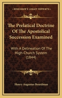 The Prelatical Doctrine of the Apostolical Succession Examined 1167225317 Book Cover