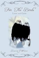 For the Birds: Loss and Gain 0595531318 Book Cover
