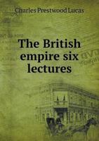 The British Empire; six Lectures 102091484X Book Cover