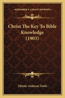 Christ The Key To Bible Knowledge 1104082160 Book Cover