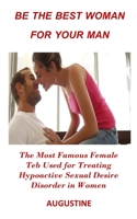 Be the Best Woman for Your Man: The Most Famous Female Teb Used for Treating Hypoactive Sexual Desire Disorder in Women 1674009445 Book Cover