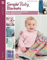 Simple Baby Blankets to Crochet: 10 Designs to Decorate Baby's Room 1464784302 Book Cover