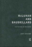 McLuhan and Baudrillard: Masters of Implosion 0415190622 Book Cover