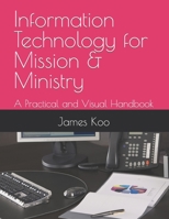 Information Technology for Mission & Ministry: A Practical and Visual Handbook 1070581313 Book Cover