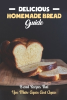 Delicious Homemade Bread Guide: Bread Recipes That You Make Again And Again: Sourdough Bread null Book Cover