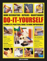 Do-It-Yourself Home Decorating, Repairs, Maintenance: A Complete Practical Guide to Home Improvement 0754834948 Book Cover