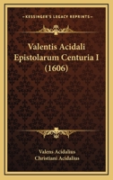 Valentis Acidali Epistolarum Centuria I (1606) 1166328880 Book Cover