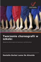 Tworzenie choreografii w szkole:: Badanie dotyczace kompozycji cial tancerzy (Polish Edition) 6206818594 Book Cover