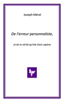 De l'erreur personnaliste, et de la vérité qu'elle tient captive (French Edition) 2487104031 Book Cover