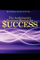 The Audiologist's Business Manual for Success 0983690855 Book Cover