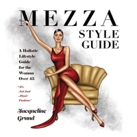 Mezza Style Guide: A Holistic Lifestyle Guide for the Woman over Forty-Five 1665302658 Book Cover