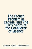 The French Problem in Canada and The Early Years of the Conqueror of Quebec 152389377X Book Cover