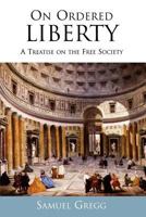 On Ordered Liberty: A Treatise on the Free Society (Religion, Politics, and Society in the New Millennium) 0739106686 Book Cover