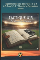 Systèmes de Jeu pour U15 : 4-4-2, 4-3-3 ou 3-5-2 ? Choisir la formation idéale: Principes de jeu, Systèmes tactiques et Préparation mentale pour ... ANIMATION DES JEUNES) (French Edition) B0GPJ7P7GB Book Cover