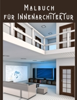 Malbuch für Innenarchitektur: Interior Designs Ausmalbuch für Erwachsene, Liebevoll gestaltete Wohndesigns zum ausmalen und Stress abbauen B08W4JRLYP Book Cover